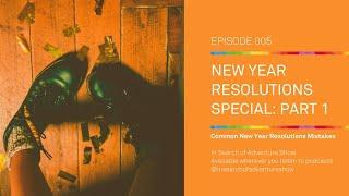 005: New Year Resolutions Special Part 1: Common New Year Resolutions Mistakes