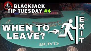 When to LEAVE The Blackjack Tables - Tip Tuesday Number 4