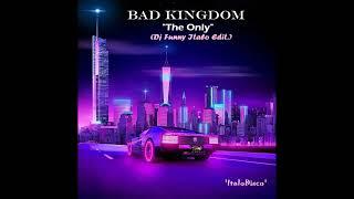 Bad Kingdom + Dj Funny / The Only (Italo Disco)