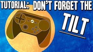 Don't Forget the Tilt! - Beginner's Guide / How To - Steam Controller Tutorial / Tip