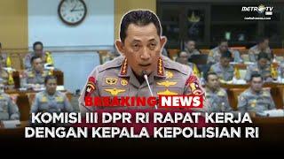 BREAKING NEWS - KOMISI III DPR RI RAPAT KERJA DENGAN KEPALA KEPOLISIAN NEGARA REPUBLIK INDONESIA