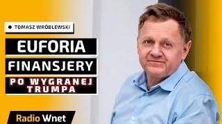 Tomasz Wróblewski: Wygrana Trumpa to historyczny zwrot. Trwa Euforia na rynkach finansowych