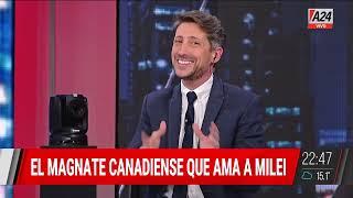 EL MAGNATE CANADIENSE QUE AMA A JAVIER MILEI: "Lo vi con la motosierra y dije 'lo amo'"