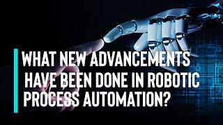 What's New in Robotic Process Automation? Future Trends & Advancements