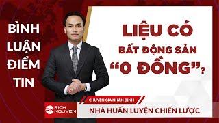 LIỆU CÓ “BẤT ĐỘNG SẢN 0 ĐỒNG”?