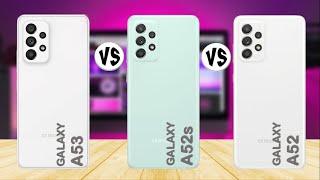 Samsung Galaxy A53 vs Samsung Galaxy A52s vs Samsung Galaxy A52 - Comparison