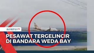 Detik detik Tergelincirnya Pesawat di Bandara Weda Bay Halmahera Tengah