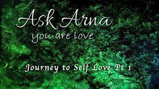 Ask Arna - Journey to Self Love Pt  1