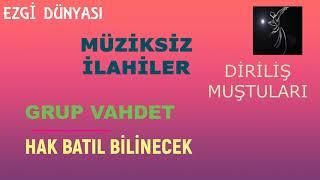 GRUP VAHDET - HAK BATIL BİLİNECEK ( DİRİLİŞ MUŞTULARI )