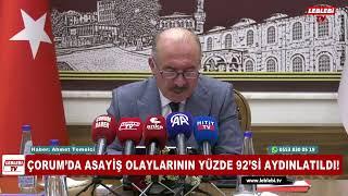 ÇORUM’DA ASAYİŞ OLAYLARININ YÜZDE 92’Sİ AYDINLATILDI!