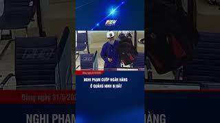 Nghi phạm cướp ngân hàng ở Quảng Ninh bị bắt