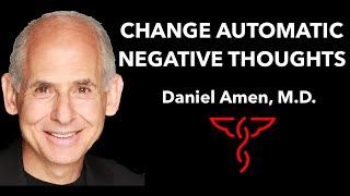 Change Automatic Negative Thoughts (ANTs) - Daniel Amen, M.D.