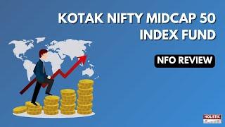 Kotak Nifty 50 Midcap Index Fund NFO review | Holistic Investment