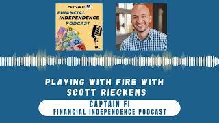Playing with FIRE with Scott Rieckens - Captain Fi Financial Independence Podcast