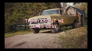 James Gray - Think About Me