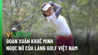 Đoàn Xuân Khuê Minh "Ngọc nữ" của làng golf Việt Nam.