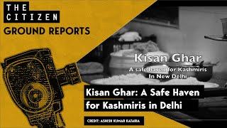 Kisan Ghar: A Safe Haven for Kashmiris in Delhi