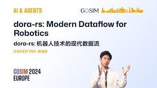 GOSIM 2024 Europe AI & Agents Xavier Tao: dora-rs: Modern Dataflow for Robotics