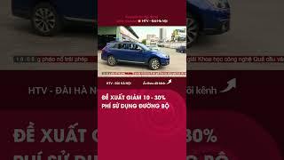 Đề xuất giảm 10-30% phí sử dụng đường bộ - Tin Tức mới nhất hôm nay
