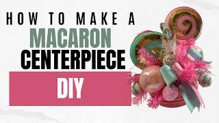 How To Make A Macaron Centerpiece