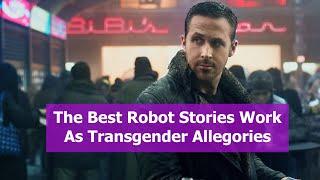 The Best Robot Stories Work As Transgender Allegories | Biological Riley