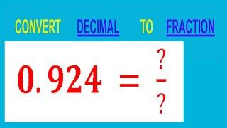 CONVERT    DECIMAL     0.924 =  ?/?        TO    FRACTION