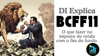 BCFF11, como fica a declaração de imposto de renda com o fim do fundo