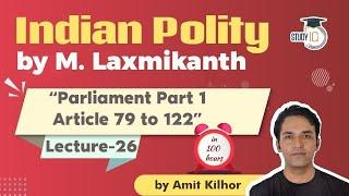 Indian Polity by M Laxmikanth for UPSC - Lecture 26 - Parliament Article 79 to 122 (Part 1)