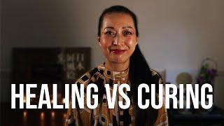 Understanding This Can Change Your Life: Healing vs Curing