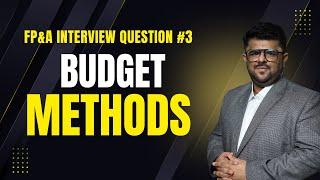 Explain the different Budgeting Methods? | FP&A Interview Question #3 | Asif Masani