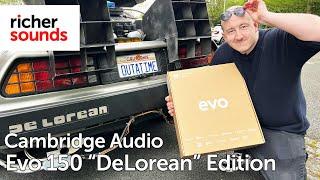 Great Scott! Unboxing the Cambridge Audio Evo 150 DeLorean Edition | Richer Sounds