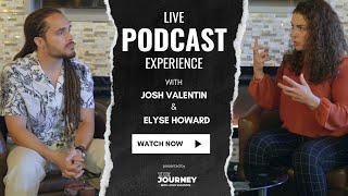 LIVE PODCAST EXPERIENCE with Josh Valentin and Elyse Howard | The Journey Podcast