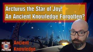 Arcturus the Star of Joy, an ancient knowledge forgotten?