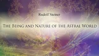 The Being and Nature of the Astral World by Rudolf Steiner