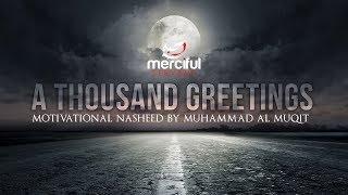 A THOUSAND GREETINGS - MOTIVATIONAL NASHEED - MUHAMMAD AL MUQIT