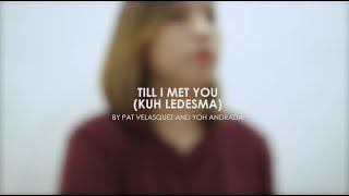 Till I Met You by Kuh Ledesma | Cover by Pat & Yow