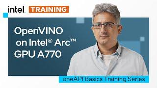 OpenVINO™ on Intel® Arc™ GPU A770 | Intel Software