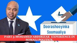 PART 5-MOHAMED ABDIRIZAK  EXPERIENCE IN SOMALI POLITICS.