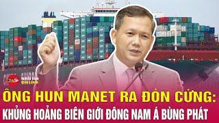 Tin thế giới 23/6: Thủ tướng Hun Manet ra đòn cứng, Campuchia ngừng nhập xăng dầu Thái Lan | Tin24h