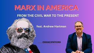 Marx in America: From the Civil War to the Present (feat. Andrew Hartman)