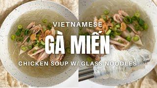 How to make Gà Miến (Vietnamese Chicken Soup w/ Glass Noodles)