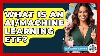 What Is An AI/Machine Learning ETF? - Your Guide to Budgeting