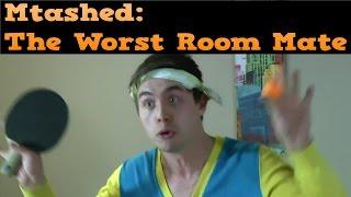 Mtashed - The Worst Room mate EVER