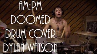 AM:PM - Doomed - Drum cover - Dylan Watson