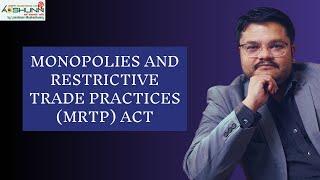 Monopolies and Restrictive Trade Practices (MRTP) Act 1970 Explained - By Lakshman Maaheshwary