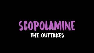 SCOPOLAMINE - The Outtakes (Snippet)