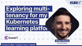 Exploring multi-tenancy for my Kubernetes learning platform, with Stefan Roman | KubeFM