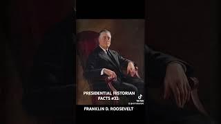 PRESIDENTIAL HISTORIAN FACTS #32: FRANKLIN D. ROOSEVELT