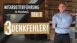 Mitarbeiterführung im Handwerk Teil 1:  Vermeide diese 3 Denkfehler!