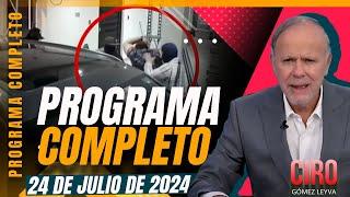 Una niña presenció el secuestro de su padre | Ciro Gómez Leyva | Programa Completo 24/julio/2024